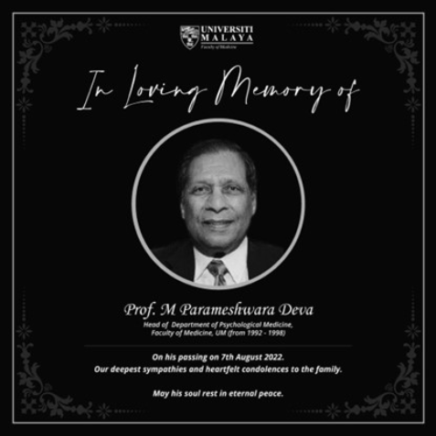 It is with great sadness that we share the news that Prof. M Parameshvara Deva (Malaysia) passed away on 7th August 2022. He was a senior leader of World Psychiatric Association (WPA) and has been active in WPA activities for several years. He called the first meeting to discuss the formation of the Malaysian Psychiatric Association in November 1976. Being a WPA Zonal representative, he highlighted the vision of WPA not only in his region but also played a vital role in promotion of psychiatry globally.